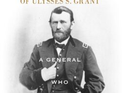 Kepemimpinan Ulysses S. Grant, Seorang Jendral yang Akan Bertempur